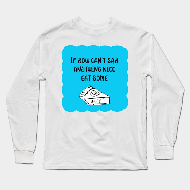 Funny take on old proverb in aqua blue, black and white. If you can't say anything nice - A Fun Twist on the Things My Mother Used To Say! Long Sleeve T-Shirt by innerspectrum